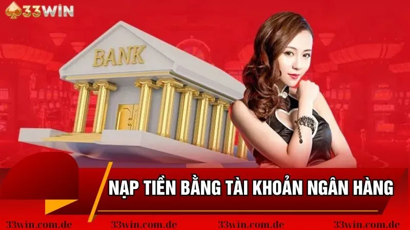 Nạp tiền 33win qua hệ thống tài khoản ngân hàng